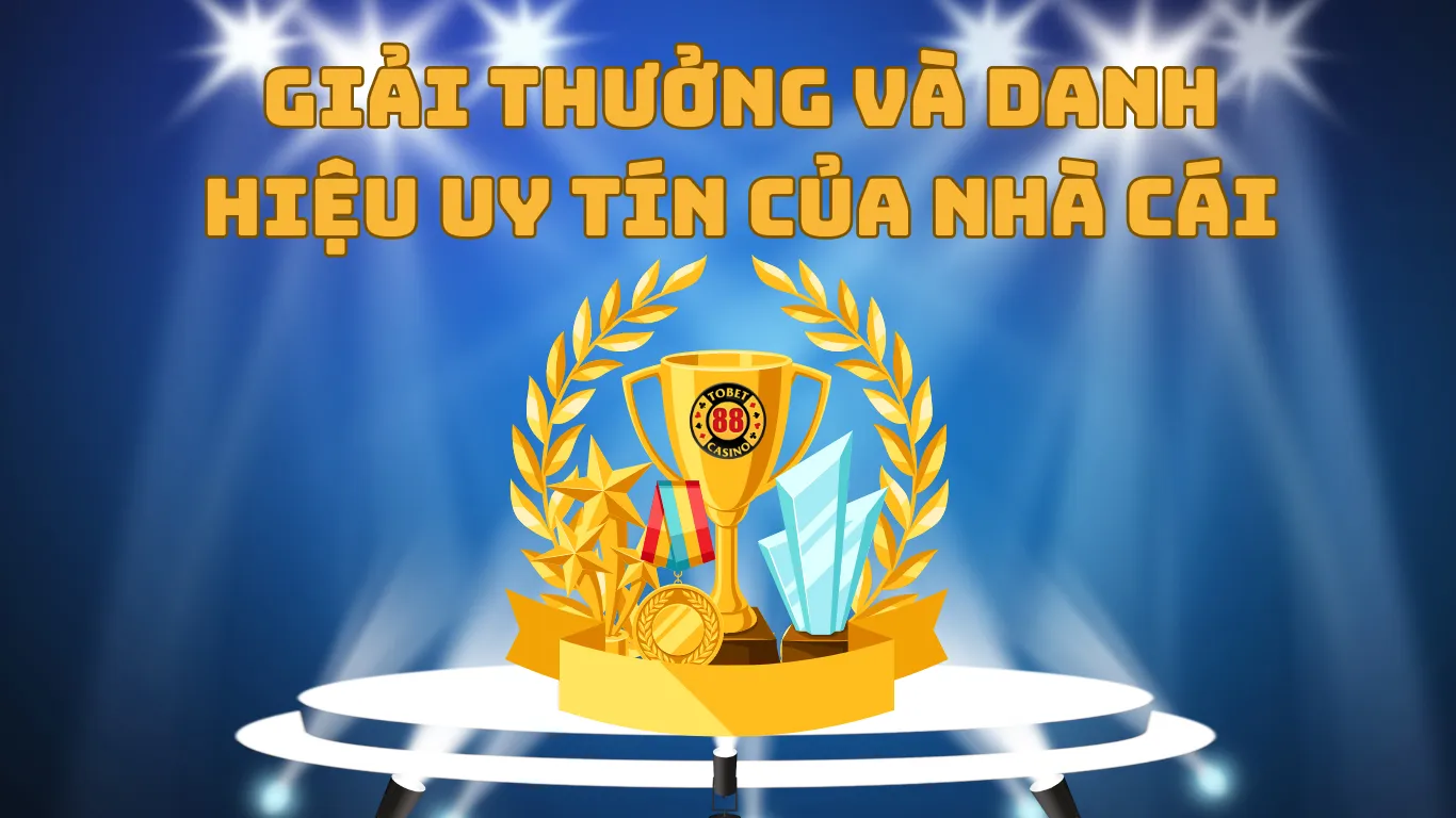 Giải thưởng và danh hiệu uy tín của nhà cái tobet88