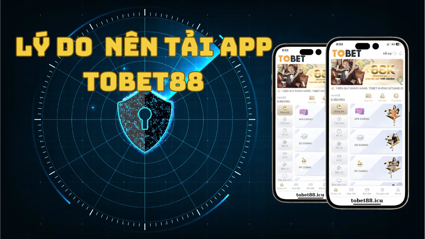 Lý do người chơi nên tải app Tobet88