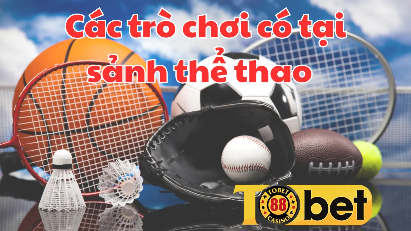 Các trò chơi có tại thể thao Tobet88 